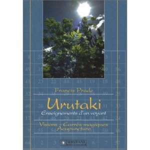 Urutaki, T.1 Visions, Carres Magiques, Acupuncture - Francis Prade