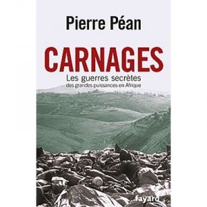 Carnages , Les Guerres Secretes En Afrique - Pierre Pean