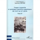 Usages Corporels Et Pratiques Sportives Aquatiques Du Xviiie Au Xxe Siecle T.2 - Laurence Munoz
