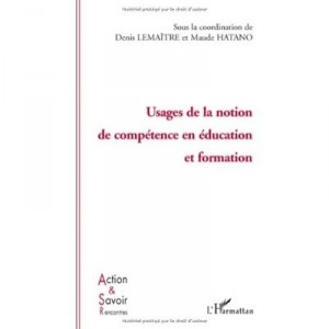 Usages De La Notion De Competence En Education Et Formation - Denis Lemaitre , Maude Hatano