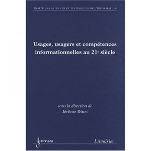 Usages Usagers Et Competences Informationnelles Au 21e Siecle Traite Sti Serie Usages Et Competences - Dinet