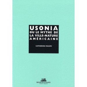 Usonia Ou Le Mythe De La Ville-nature Americaine - Catherine Maumi