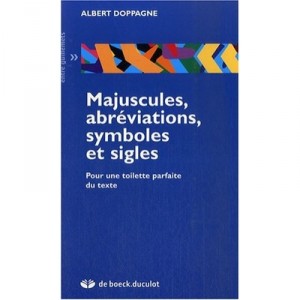 Majuscules, Abreviations, Symboles Et Sigles , Pour Une Toilette Parfaite Du Texte - Albert Doppagne