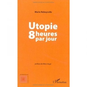 Utopie, 8 Heures Par Jour - Marie Rebeyrolle