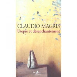 Utopie Et Desenchantement - Claudio Magris