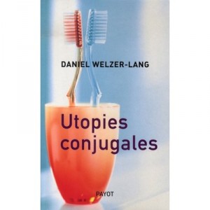 Utopies Conjugales - Daniel Welzer-lang