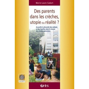 Des Parents Dans Les Creches, Utopie Ou Realite? - Marie-laure Cadart
