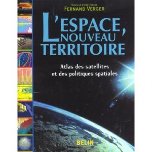L'espace Nouveau Territoire , Atlas Des Satellites Et Des Politiques Spatiales - Fernand Verger