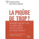 La Piqure De Trop ? , Pourquoi Vaccine-t-on Les Jeunes Filles Contre Le Cancer De L'uterus ?pre - Catherine Riva , Jean-pierre 
