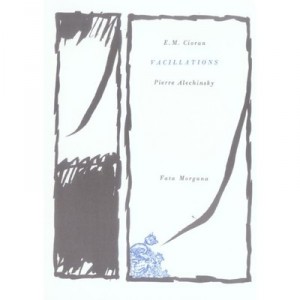 Vacillations - Emile-michel Cioran , Pierre Alechinsky