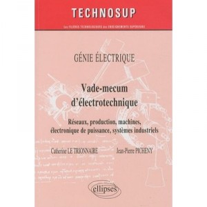 Vade-mecum D'electrotechnique , Reseaux, Production, Machines, Electronique De Puissance, Systemes Industriels , Genie Electriq