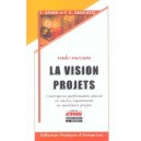 Vade-mecum La Vision Projets , L'entreprise Performante Choisit Et Realise Rapidement Ses Meilleurs Projets - E Athier , F-k Ab
