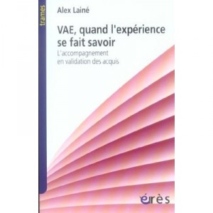 Vae, Quand L'experience Se Fait Savoir , L'accompagnement En Validation Des Acquis - Alex Laine
