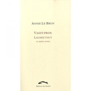 Vagit-prop, Lachez Tout Et Autres Textes - Annie Le Brun