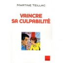 Vaincre Sa Culpabilite - Martine Teillac