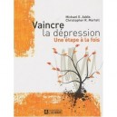 Vaincre La Depression , Une Etape A La Fois - Michael E. Addis , Christopher R. Martell