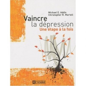 Vaincre La Depression , Une Etape A La Fois - Michael E. Addis , Christopher R. Martell