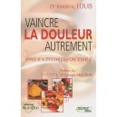 Vaincre La Douleur Autrement , Approche Nutritionelle Et Fonctionnelle - Louis Frederic