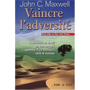 Vaincre L'adversite - John C. Maxwell