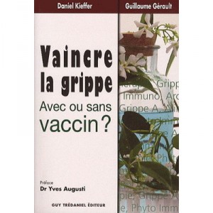 Vaincre La Grippe , Avec Ou Sans Vaccin ? - Daniel Kieffer , Guillaume Gerault