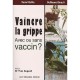 Vaincre La Grippe , Avec Ou Sans Vaccin ? - Daniel Kieffer , Guillaume Gerault