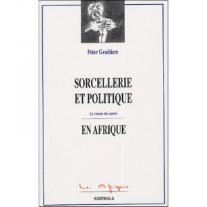 Sorcellerie Et Politique En Afrique , La Viande Des Autres - Peter Geschiere