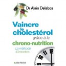 Vaincre Le Cholesterol Grace A La Chrononutrition , La Methode, 40 Recettes - Alain Delabos
