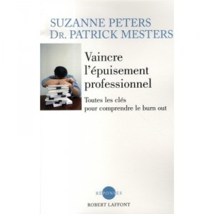 Vaincre L'epuisement Professionnel , Toutes Les Cles Pour Comprendre Le Burn-out - Suzanne Peters , Patrick Mesters