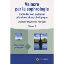 Vaincre Par La Sophrologie T.2 , Exploiter Son Potentiel Physique Et Psychologique - Raymond Abrezol