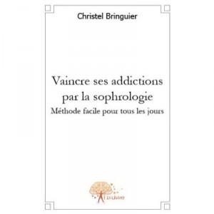 Vaincre Ses Addictions Par La Sophrologie - Christel Bringuier