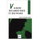 Vaincre Ses Angoisses Et Ses Peurs - Jean-yves Bellego