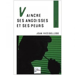 Vaincre Ses Angoisses Et Ses Peurs - Jean-yves Bellego