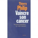 Vaincre Son Cancer , Les Bonnes Questions, Les Vraies Reponses - Thierry Philip