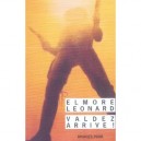 Valdez Arrive ! - Elmore Leonard