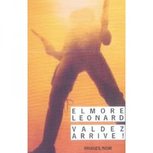 Valdez Arrive ! - Elmore Leonard