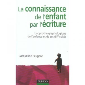 La Connaissance De L'enfant Par L'ecriture , L'approche Graphologique De L'enfance Et De Ses Difficultes - Jacqueline Peugeot