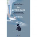 Seul Parmi Les Autres , Le Sentiment De Solitude Chez L'enfant Et L'adolescent - Sebastien Dupont