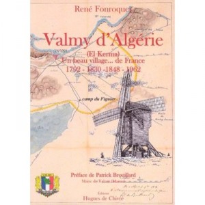 Valmy D'algerie, El Kerma , Un Beau Village... De France (1792-1830-1848-1962) - Rene Fonroques