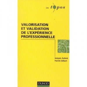 Valorisation Et Validation De L'experience Professionnelle - Jacques Aubret , Patrick Gilbert