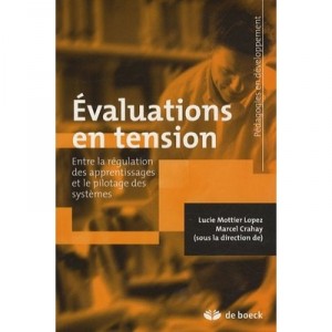 Evaluations En Tension , Entre La Regulation Des Apprentissages Et Le Pilotage Des Systemes - Lucie Mottier Lopez , Marcel Crah