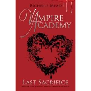 Vampire Academy: Last Sacrifice - Richelle Mead