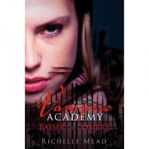 Vampire Academy T.3 : Baiser De L'ombre - Richelle Mead