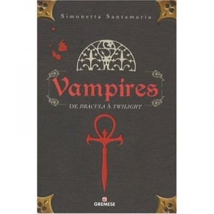 Vampires , De Dracula A Twilight - Simonetta Santamaria
