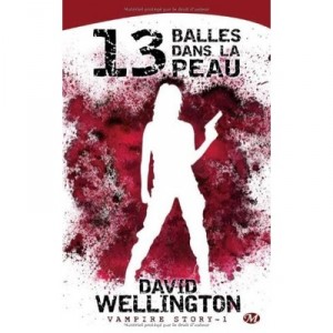 Vampire Story T.1 , 13 Balles Dans La Peau - David Wellington