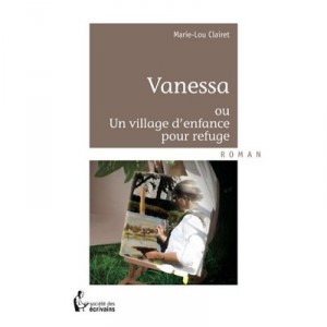 Vanessa Ou Un Village D'enfance Pour Refuge - Marie-lou Clairet