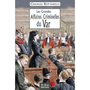 Les Grandes Affaires Criminelles Du Var - Charles Bottarelli