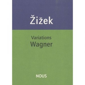 Variations Wagner - Slavoj Zizek