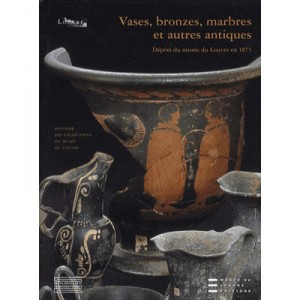 Vases, Bronzes, Marbres Et Autres Antiques , Depots Du Musee Du Louvre En 1875 - Collectif