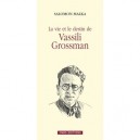 La Vie Et Le Destin De Vassili Grossman - Malka Salomon