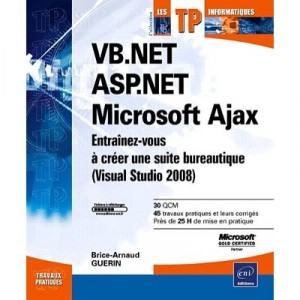 Vb.net , Asp.net , Microsoft Ajax , Entrainez-vous A Creer Une Suite Bureautique (visual Studio 2008) - Brice-arnaud Guerin